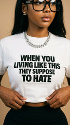 When You Living Like This They Suppose To Hate adult tee