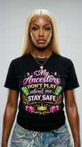 My Ancestors Don't Play About Me, Stay Safe adult tee