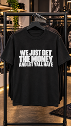 We Just Get The Money And Let Yall Hate adult tee