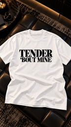 Tender 'Bout Mine adult tee