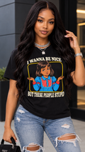 I Wanna Be Nice But These People Stupid adult tee