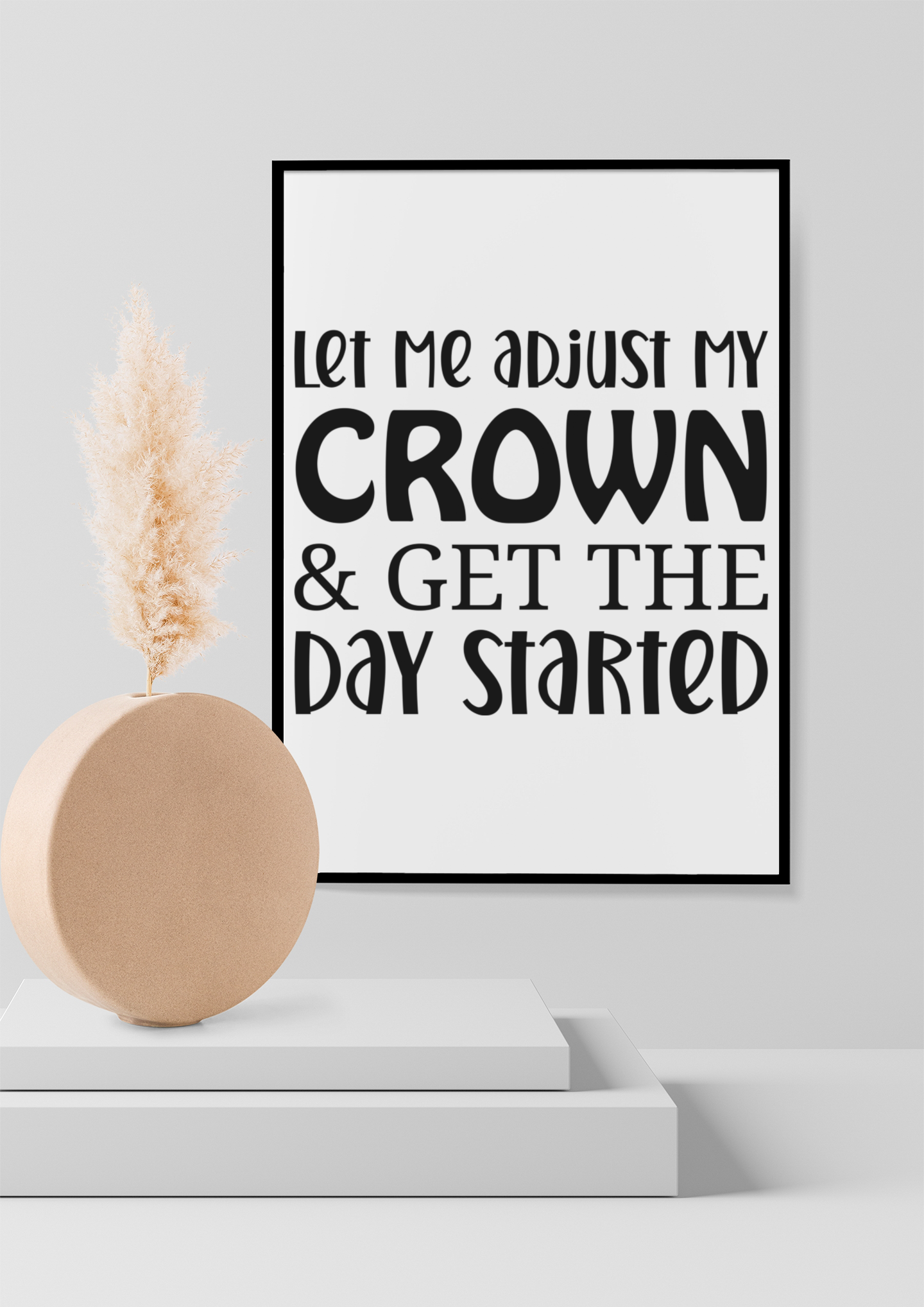 Let Me Adjust My Crown & Get The Day Started framed poster