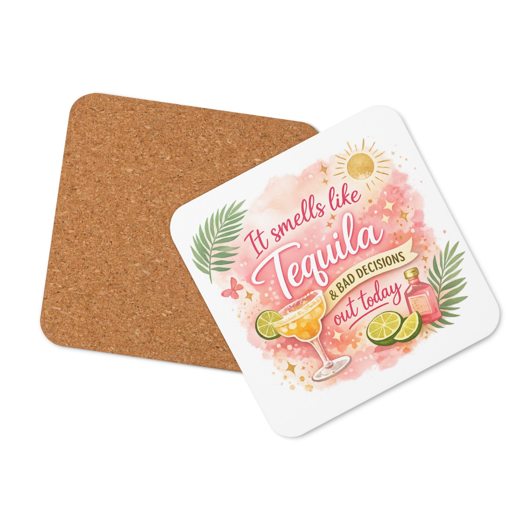 It Smells Like Tequila & Bad Decisions cork-back coaster