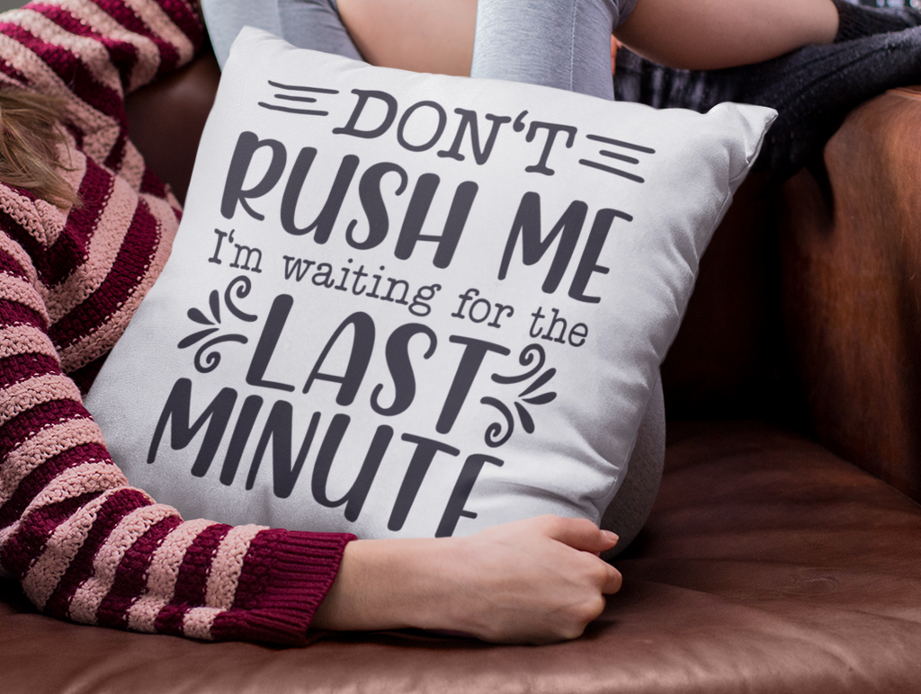 Don't Rush Me, I'm Waiting For The Last Minute throw pillow