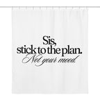 Sis, Stick To The Plan shower curtain