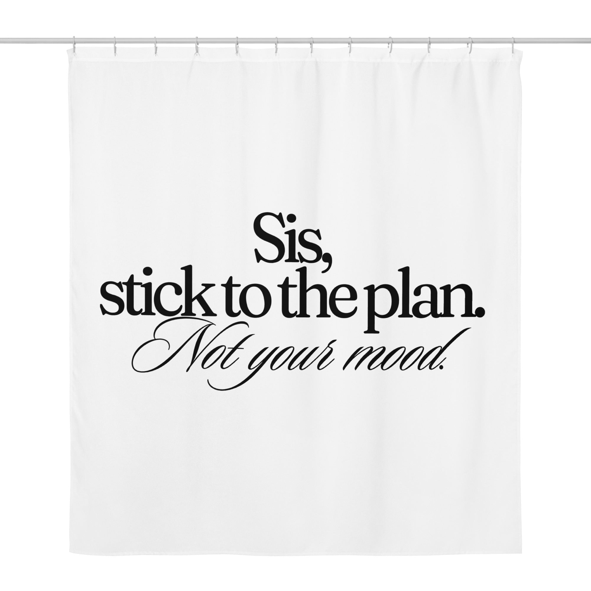 Sis, Stick To The Plan shower curtain